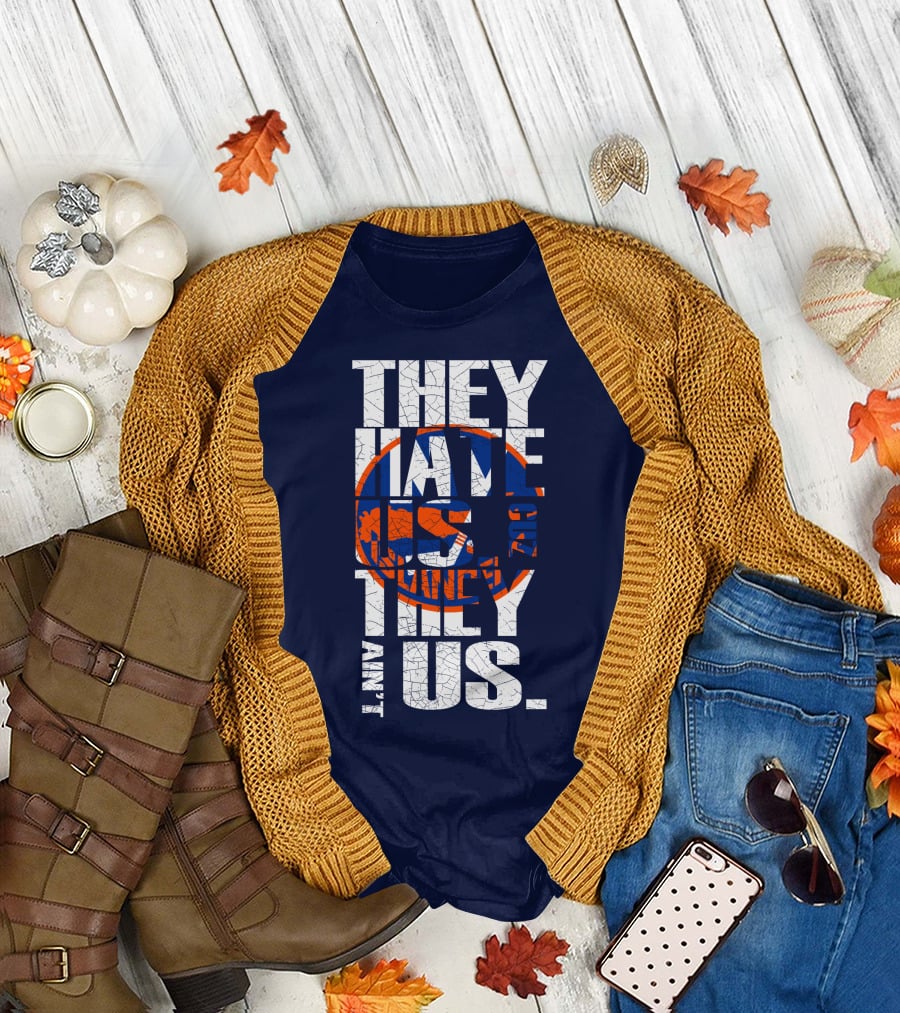 They Hate Us Cause They Ain't Us New York Islanders T-Shirt