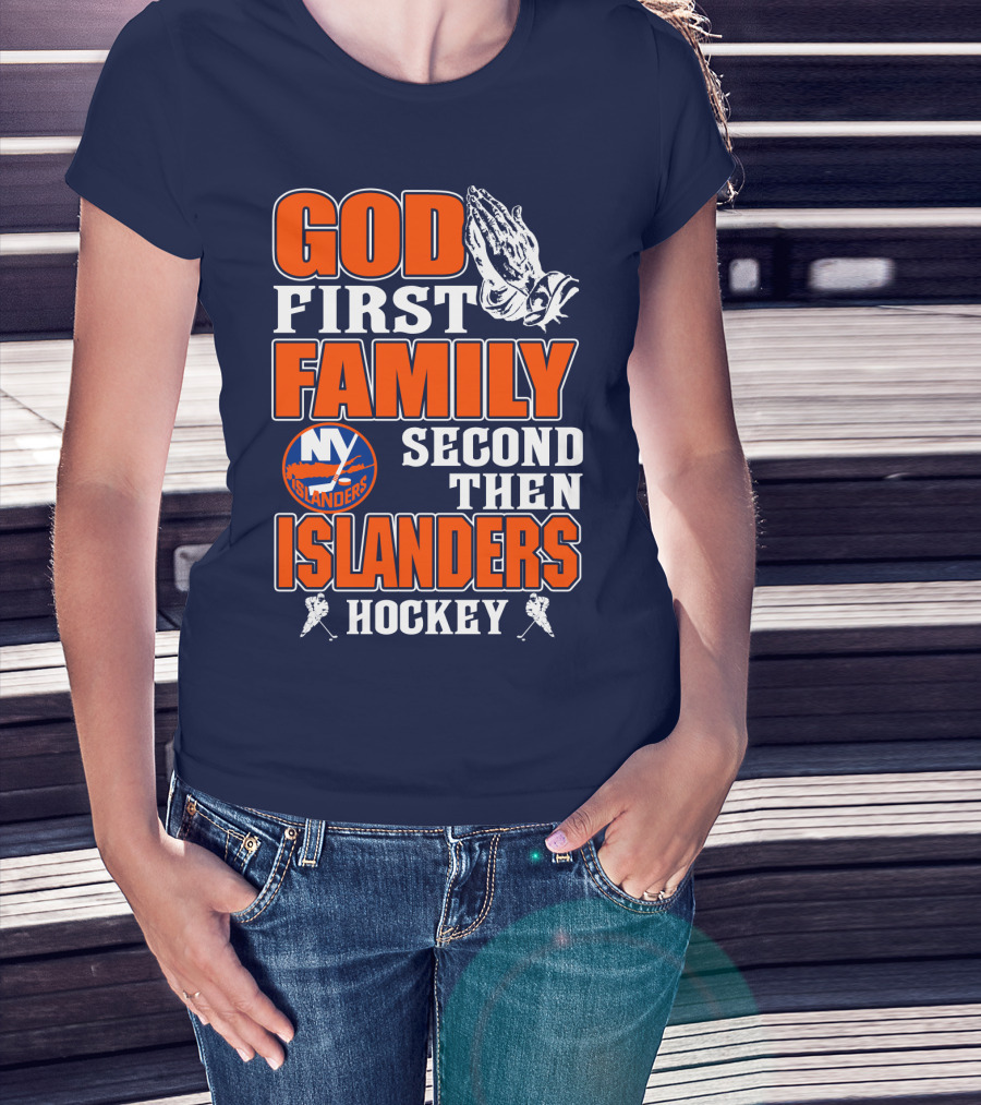 God First Family Second Then New York Islanders Hockey T-Shirt