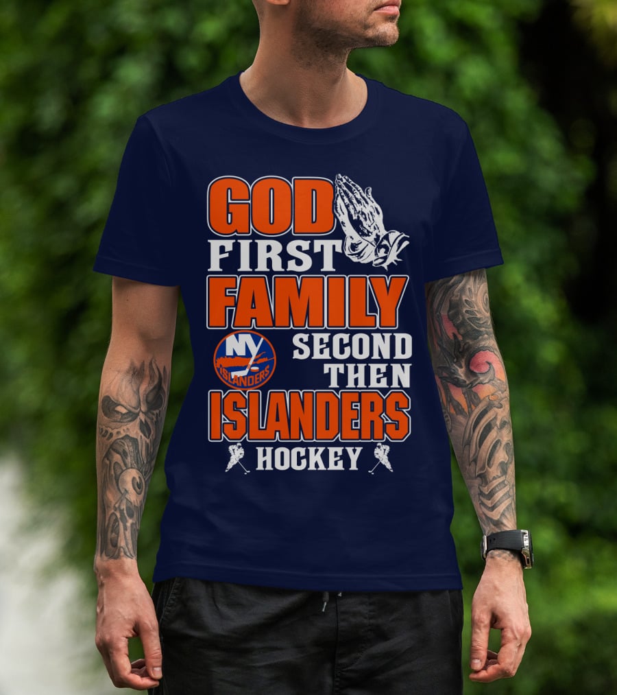 God First Family Second Then New York Islanders Hockey T-Shirt