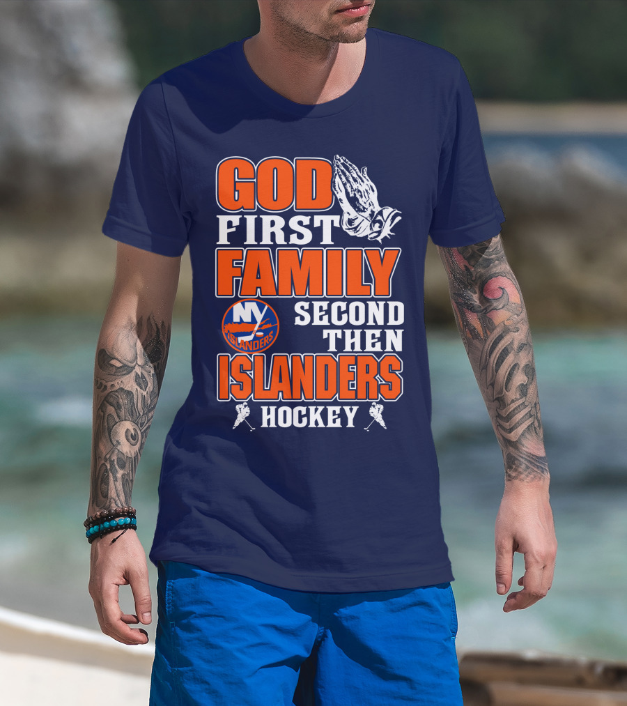 God First Family Second Then New York Islanders Hockey T-Shirt