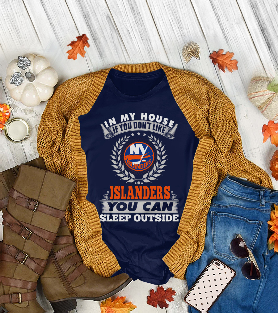 In My House If You Don't Like Ny Islanders You Can Sleep Outside T-Shirt