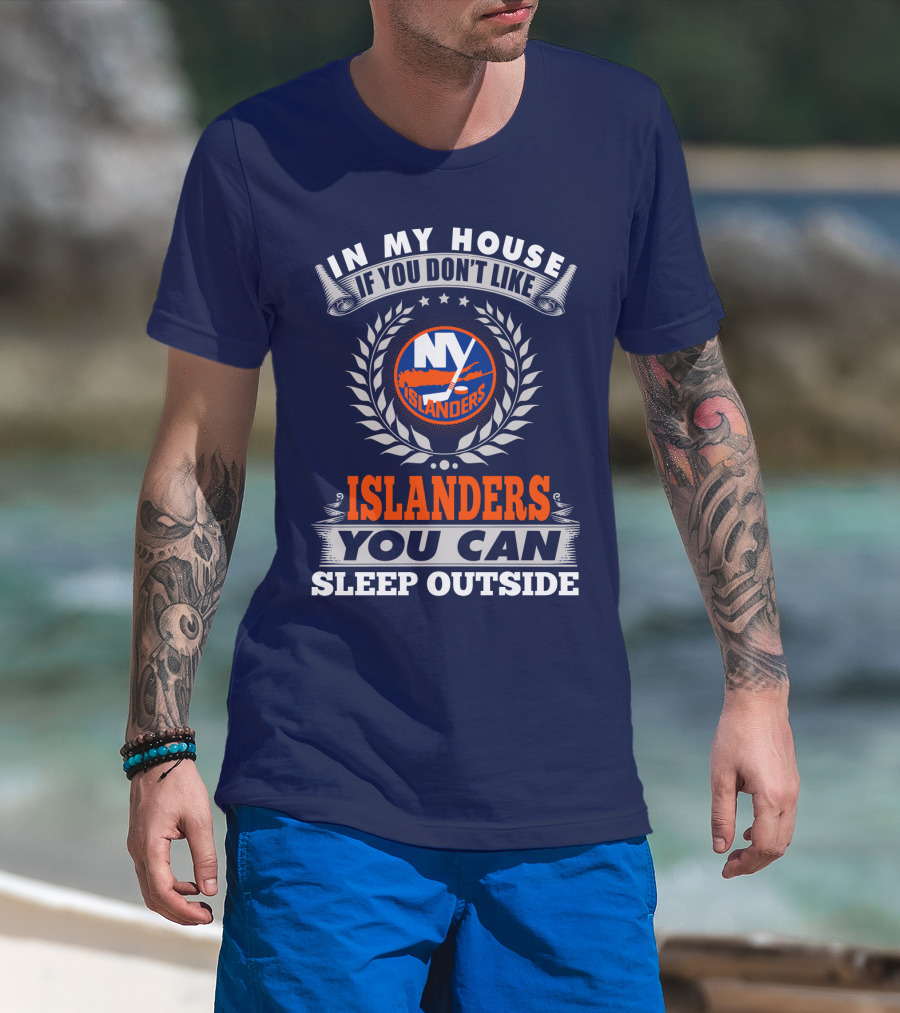 In My House If You Don't Like Ny Islanders You Can Sleep Outside T-Shirt