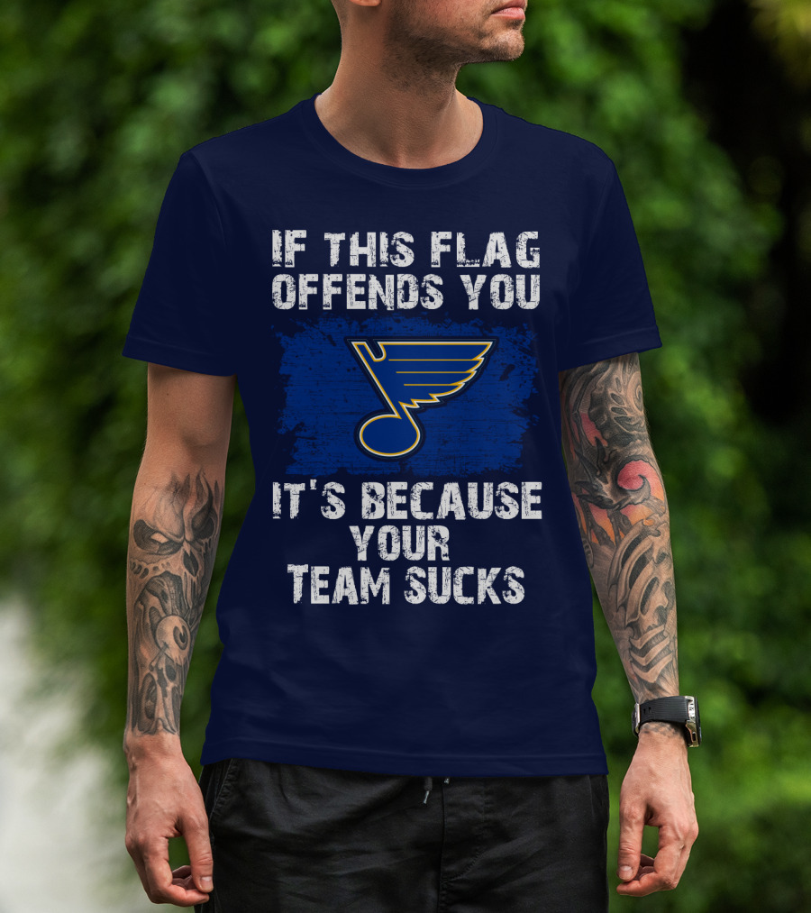 If This Flag Offends You It's Because Your Team Sucks St. Louis Blues T-Shirt