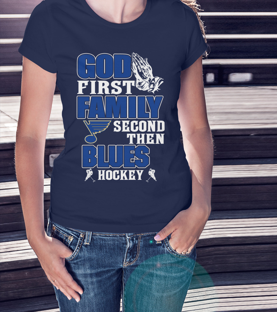 God First Family Second Then St. Louis Blues Hockey T-Shirt