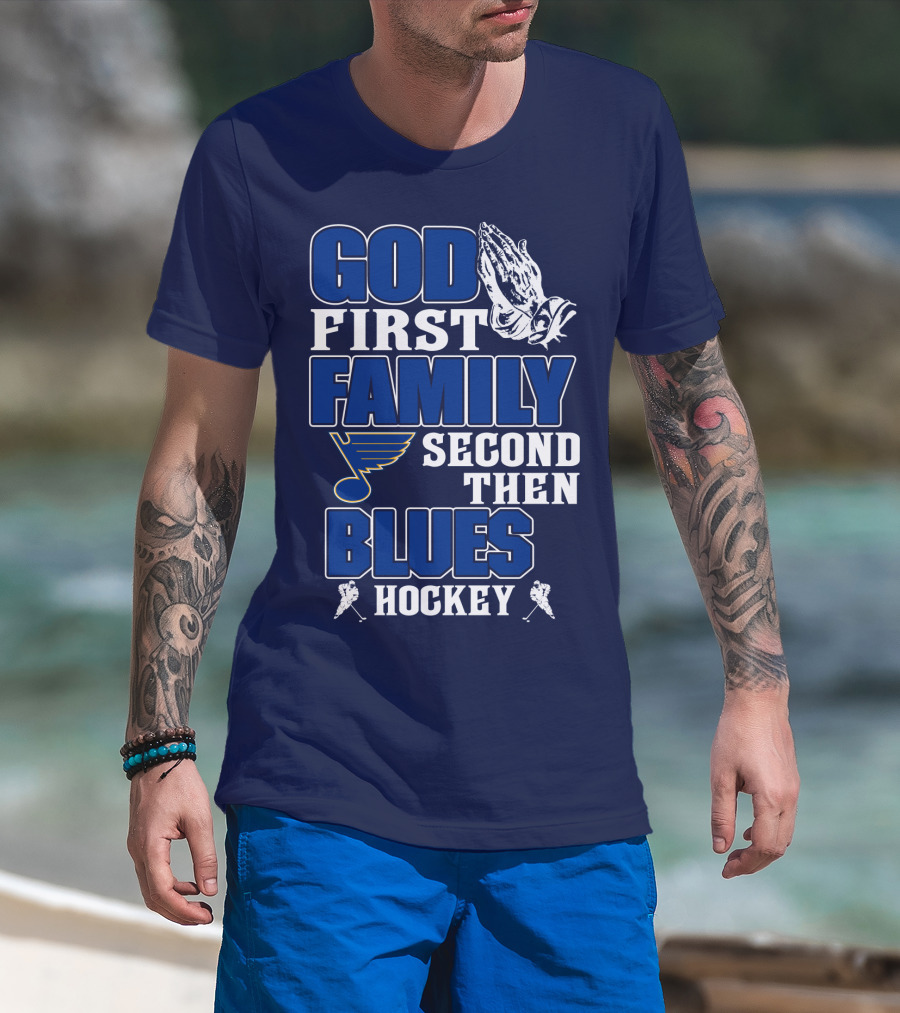God First Family Second Then St. Louis Blues Hockey T-Shirt