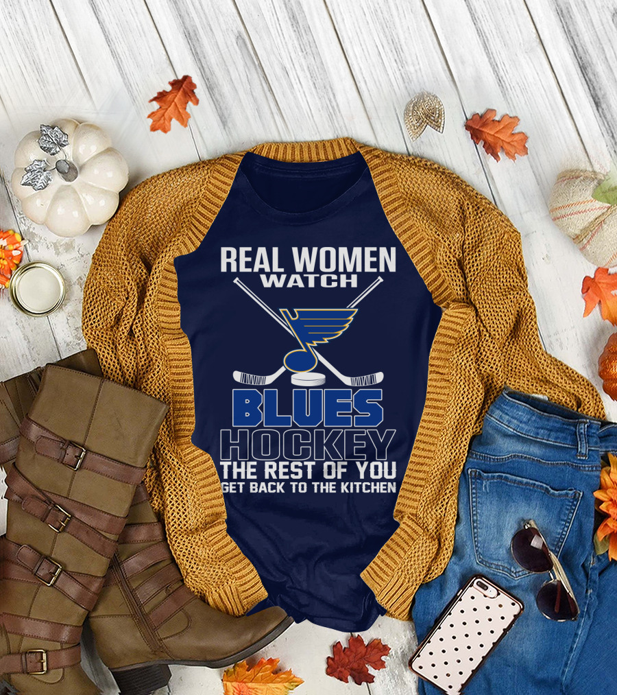 Real Women Watch Blues Hockey St. Louis Blues The Rest Of You Get Back To The Kitchen T-Shirt