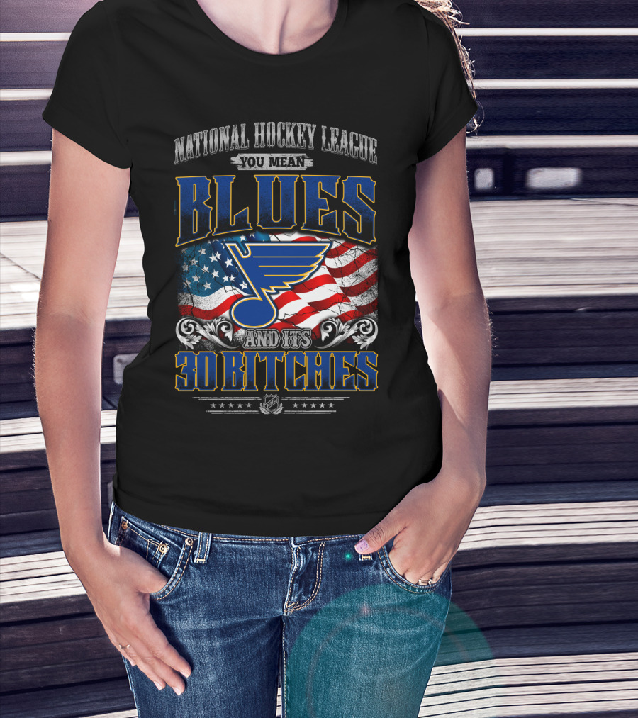 National Hockey League You Mean Blues And Its 30 Bitches T-Shirt