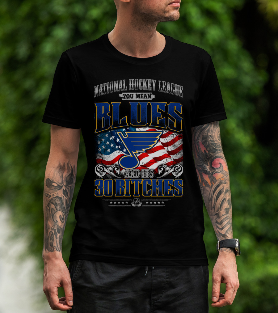 National Hockey League You Mean Blues And Its 30 Bitches T-Shirt