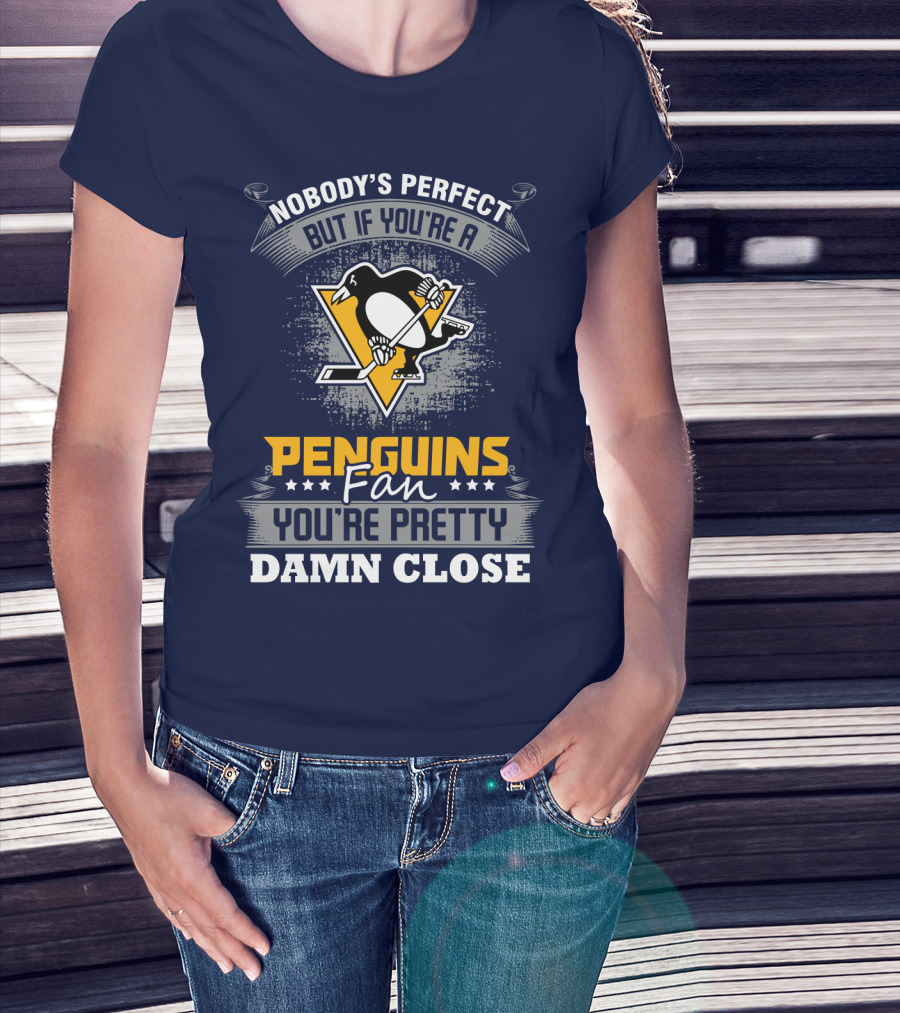 Nobody's Perfect But If You're A Penguins Fan You're Pretty Damn Close T-Shirt
