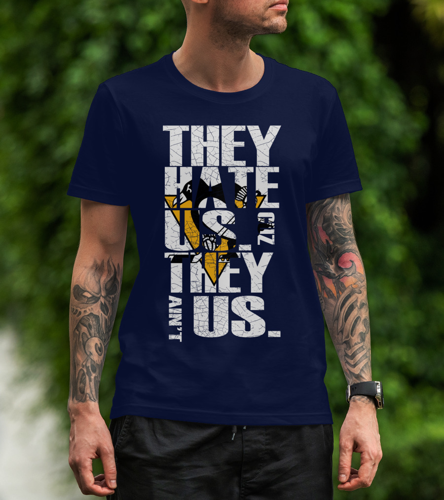 They Hate Us 'Cause They Ain't Us Pittsburgh Penguins T-Shirt