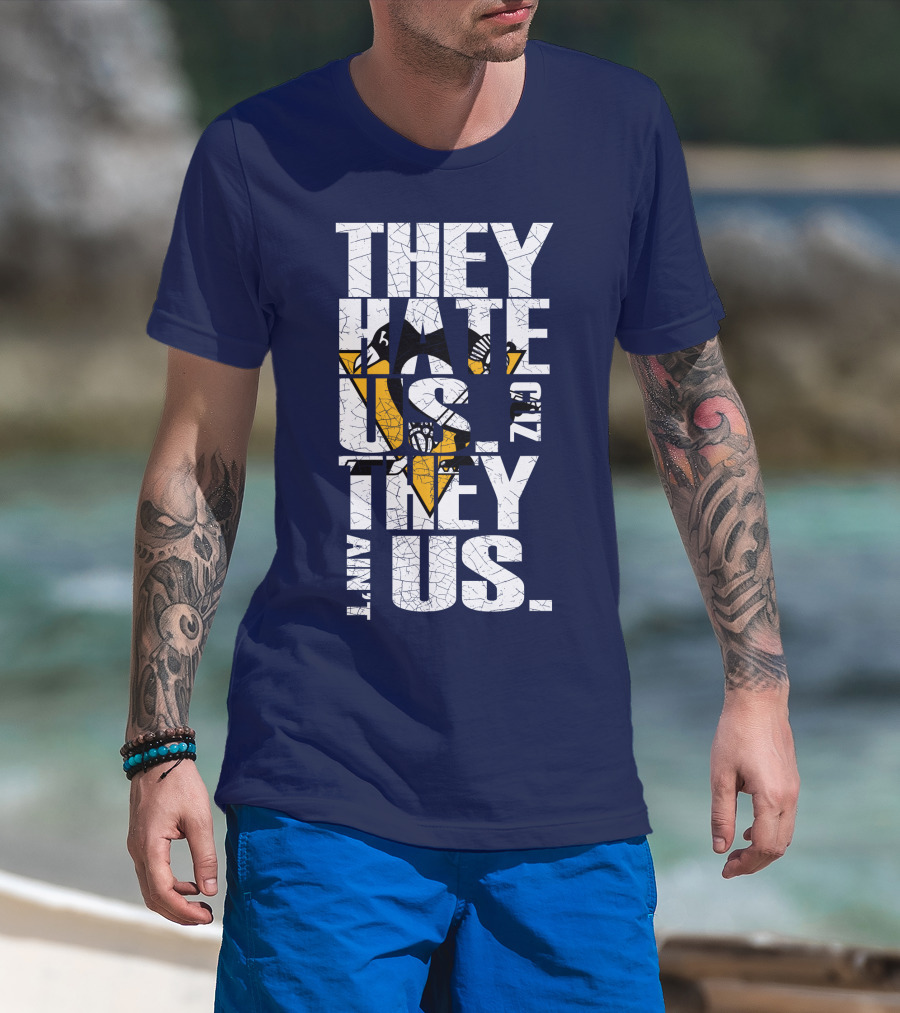 They Hate Us 'Cause They Ain't Us Pittsburgh Penguins T-Shirt