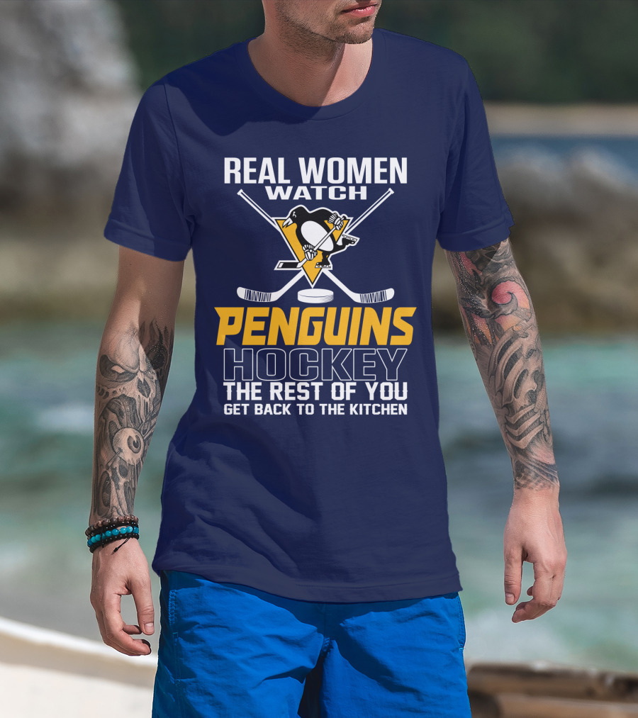 Real Women Watch Penguins Hockey The Rest Of You Get Back To The Kitchen T-Shirt