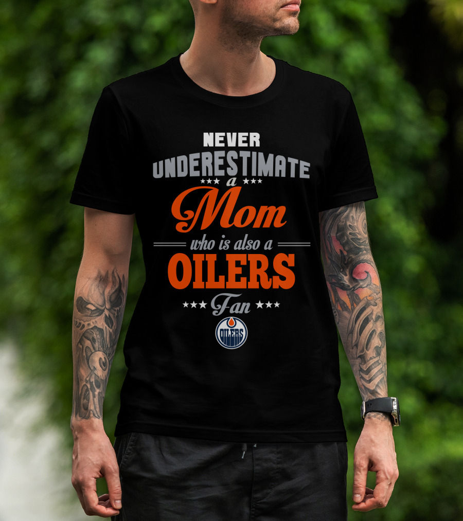 Never Underestimate A Mom Who Is Also A Oilers Fan T-Shirt