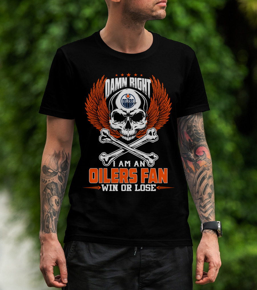 Damn Right I Am An Edmonton Oilers Fan Win Or Lose T-Shirt