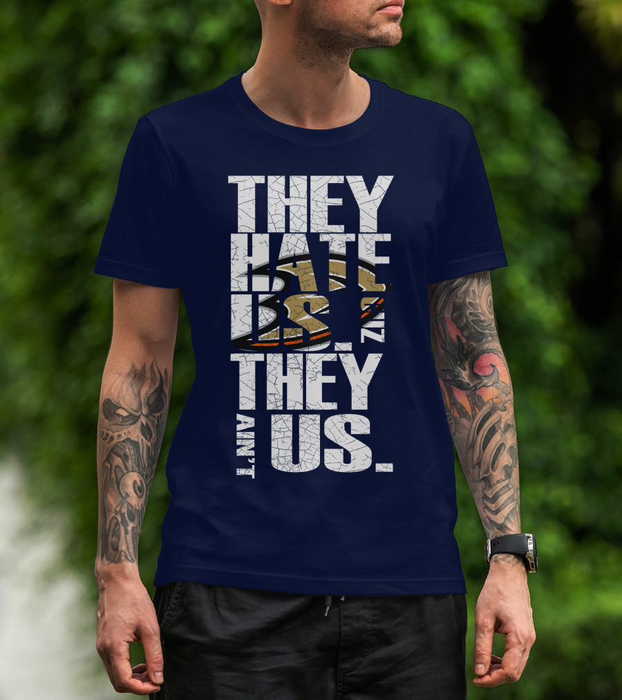 They Hate Us 'Cause They Ain't Us Anaheim Ducks T-Shirt