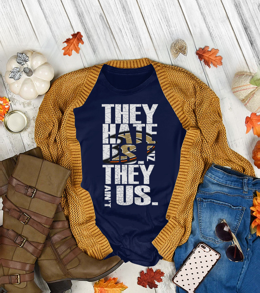 They Hate Us 'Cause They Ain't Us Anaheim Ducks T-Shirt