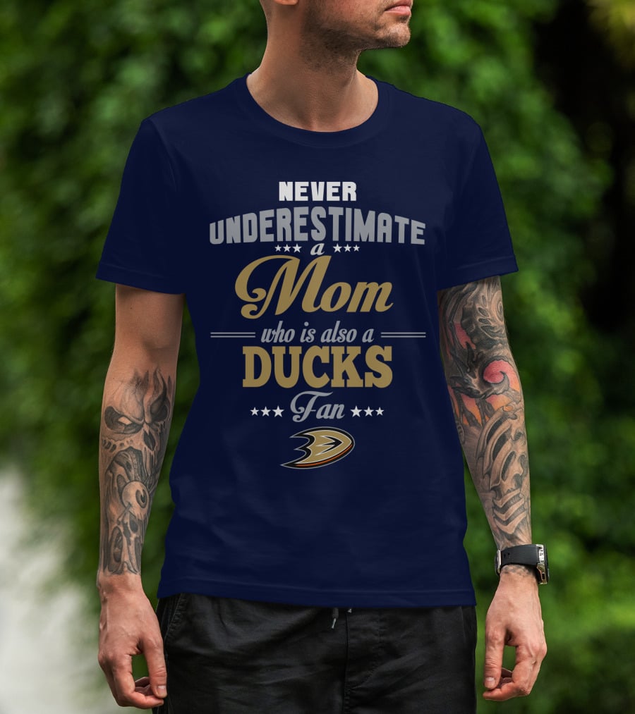 Never Underestimate A Mom Who Is Also A Ducks Fan Anaheim Ducks T-Shirt