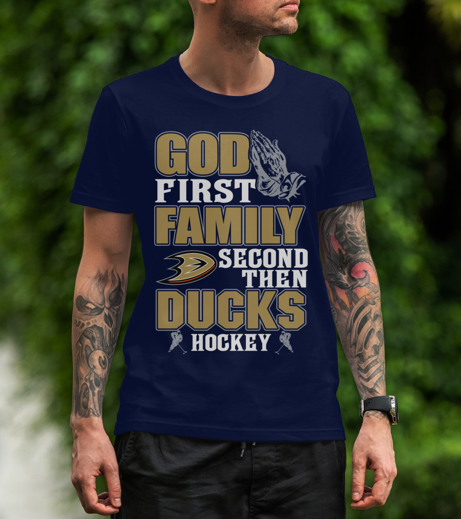 God First Family Second Then Ducks Hockey T-Shirt