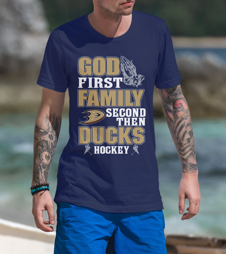 God First Family Second Then Ducks Hockey T-Shirt