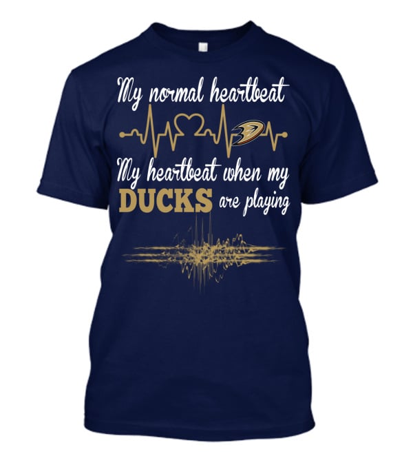 My Normal Heartbeat My Heartbeat When My Ducks Are Playing Anaheim Ducks T-Shirt
