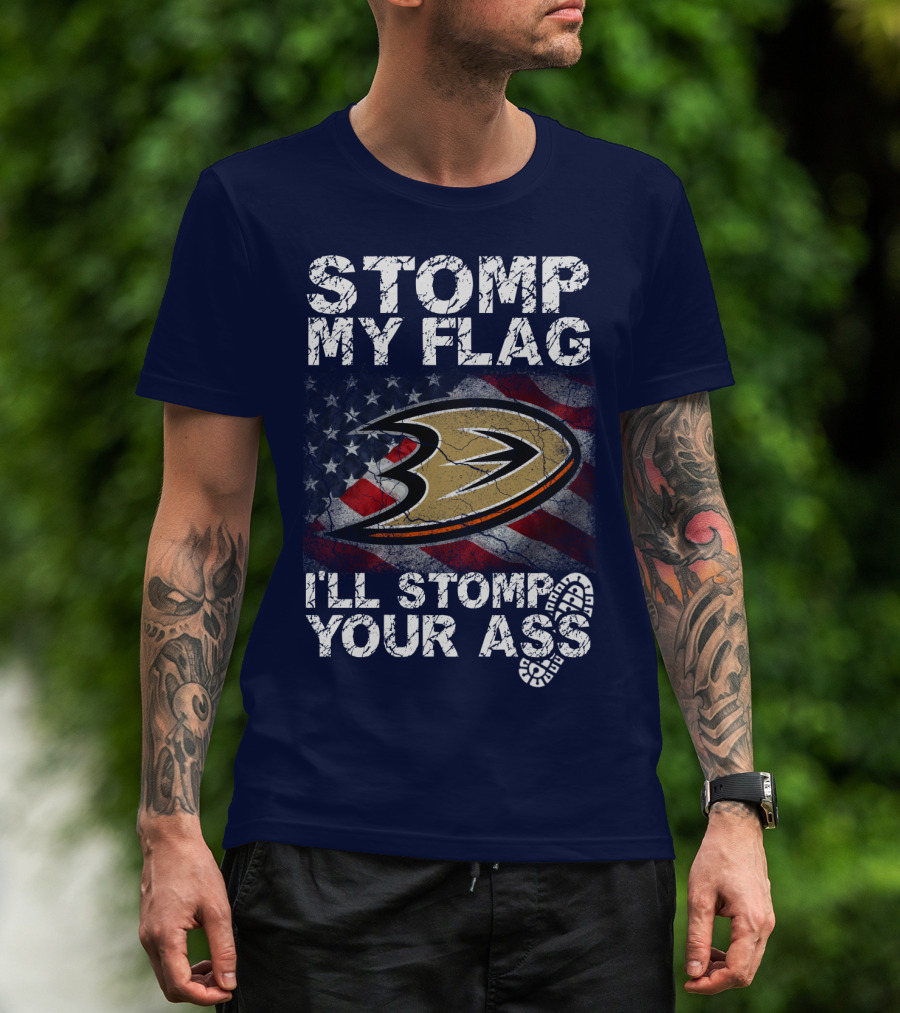 Stomp My Flag I'll Stomp Your Ass Anaheim Ducks Usa Flag T-Shirt