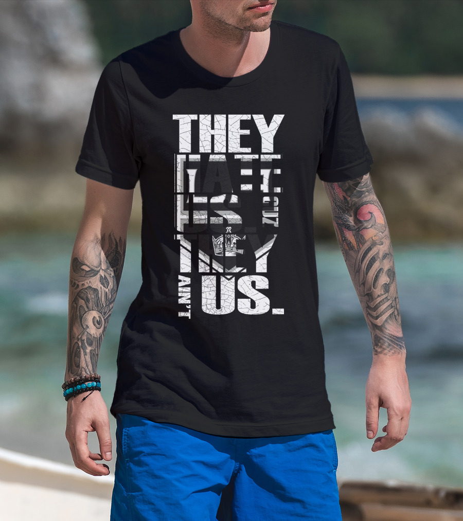 They Hate Us Los Angeles Kings They Ain't Us T-Shirt