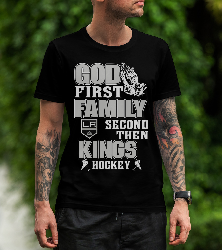 God First Family Second Then La Kings Hockey T-Shirt