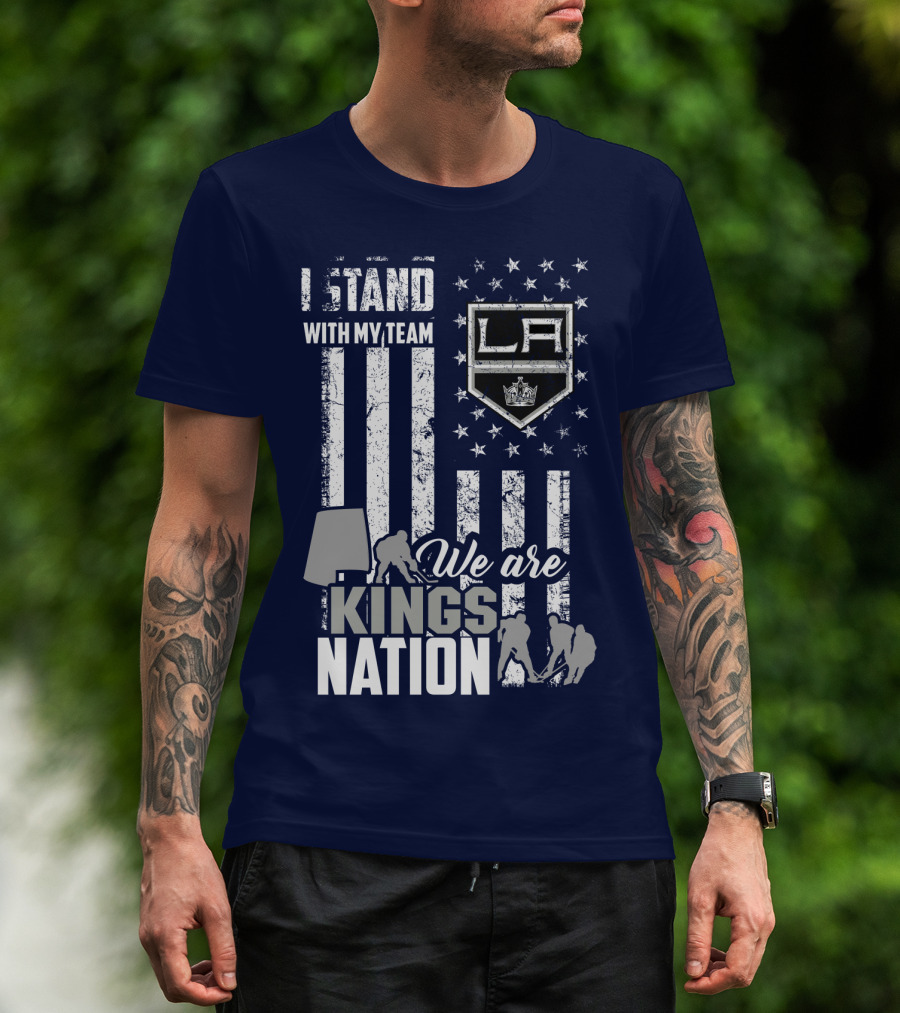 I Stand With My Team We Are Los Angeles Kings Nation T-Shirt