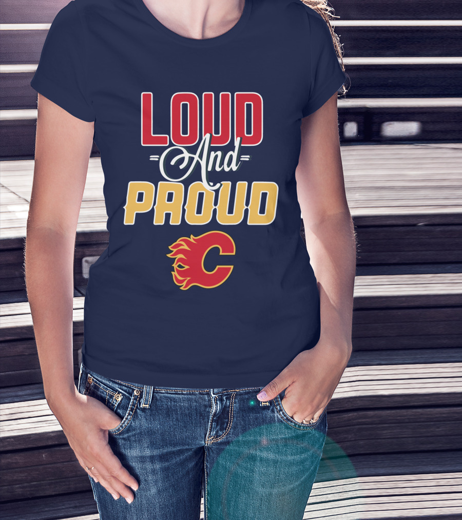 Loud And Proud Calgary Flames C T-Shirt