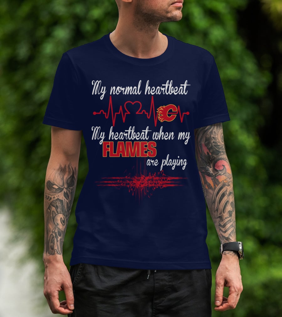 My Normal Heartbeat My Heartbeat When My Calgary Flames Are Playing T-Shirt