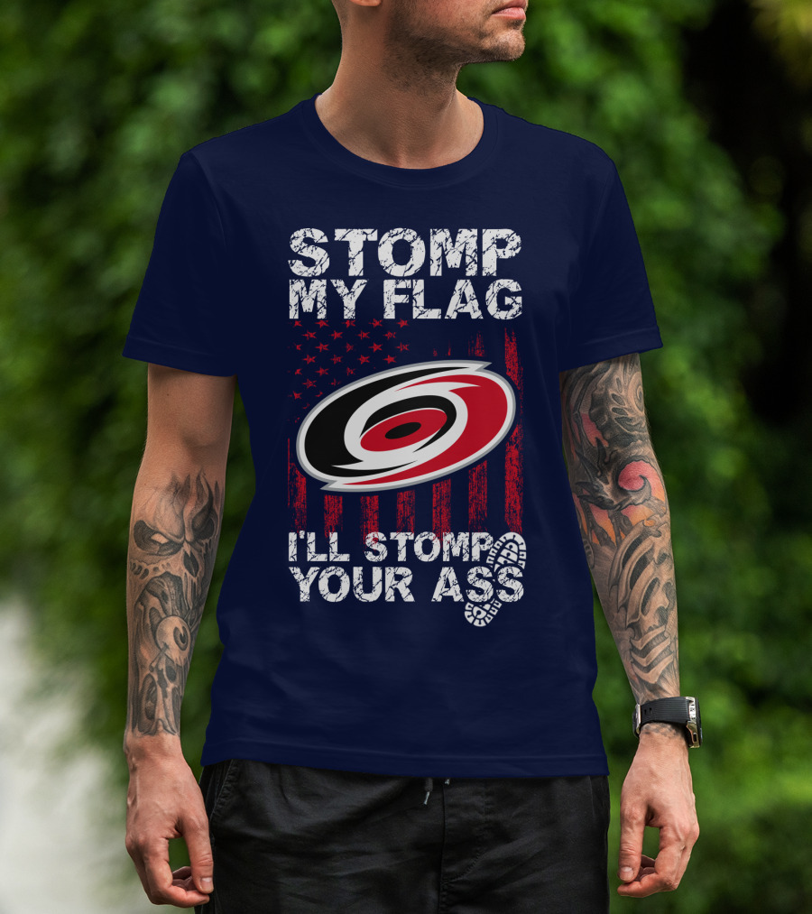 Carolina Hurricanes Stomp My Flag I'll Stomp Your Ass T-Shirt