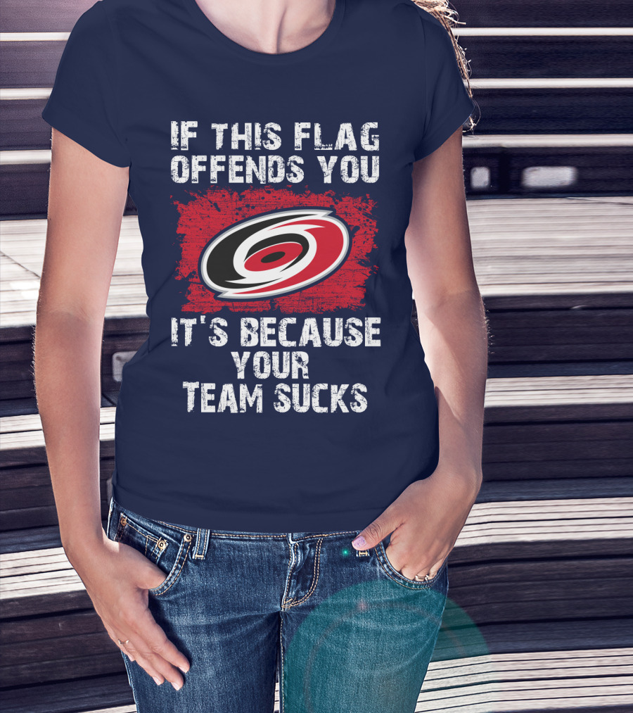 Carolina Hurricanes If This Flag Offends You It's Because Your Team Sucks T-Shirt