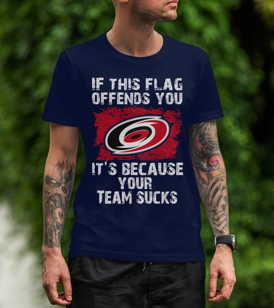 Carolina Hurricanes If This Flag Offends You It's Because Your Team Sucks T-Shirt