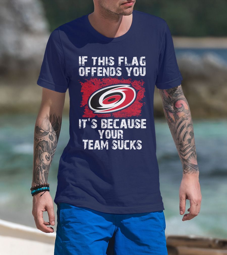 Carolina Hurricanes If This Flag Offends You It's Because Your Team Sucks T-Shirt