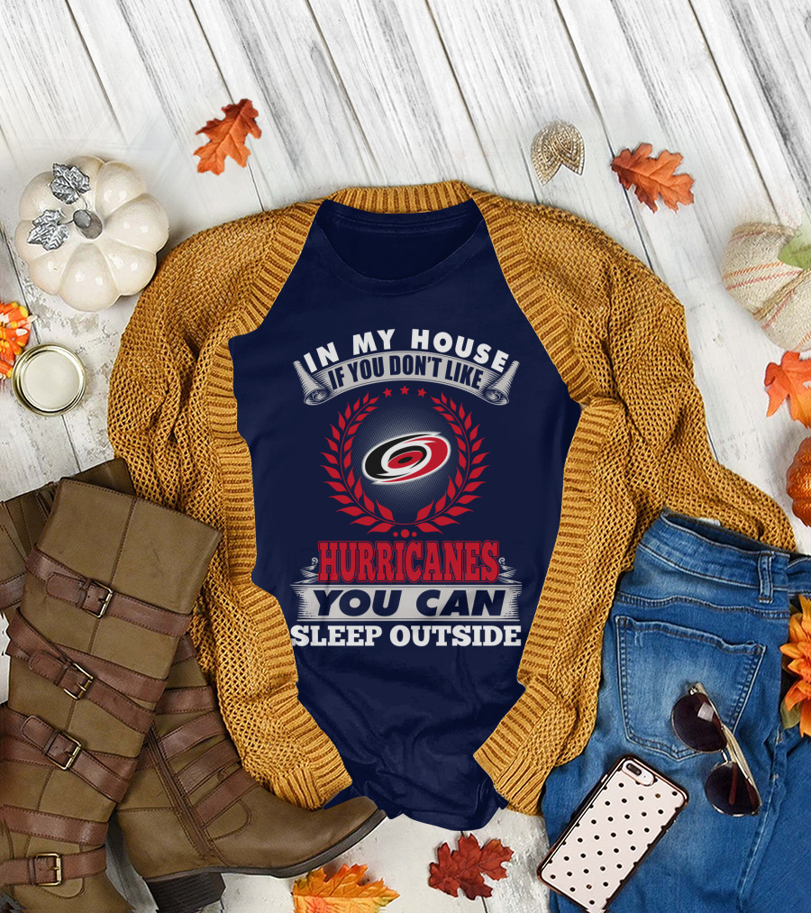 Carolina Hurricanes In My House If You Don't Like Hurricanes You Can Sleep Outside T-Shirt