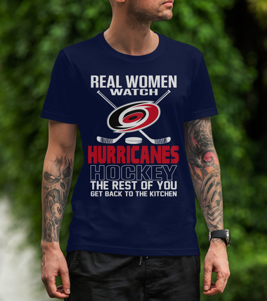 Real Women Watch Hurricanes Hockey The Rest Of You Get Back To The Kitchen T-Shirt