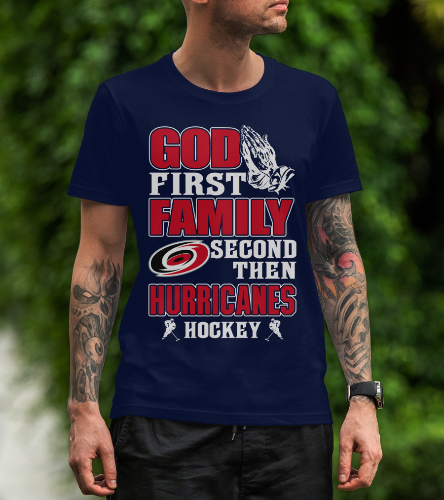God First Family Second Then Hurricanes Hockey T-Shirt