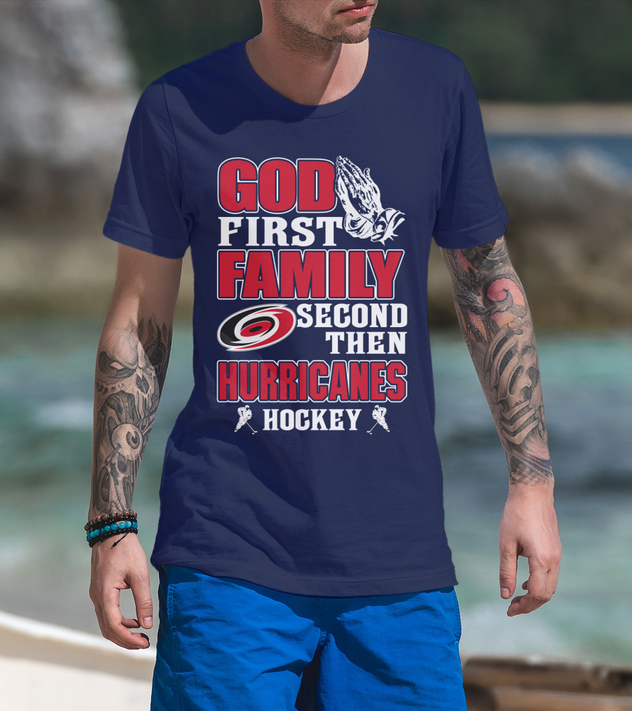 God First Family Second Then Hurricanes Hockey T-Shirt