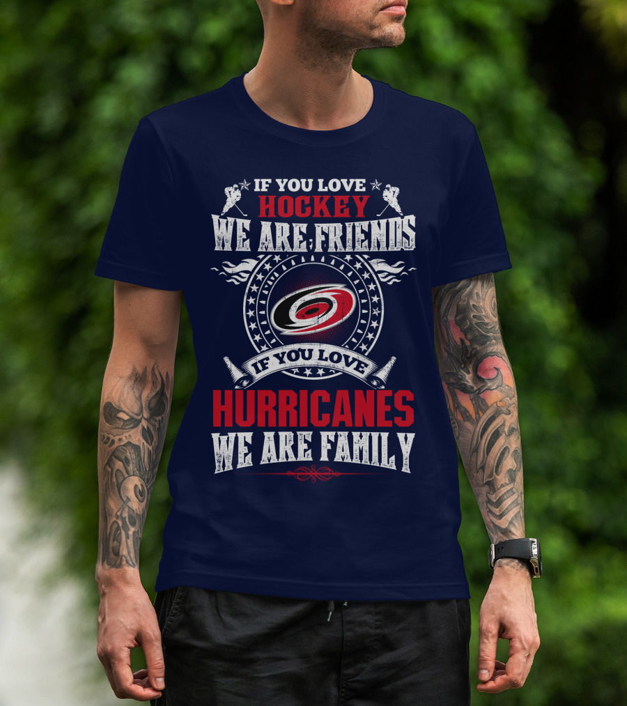 If You Love Hockey We Are Friends If You Love Hurricanes We Are Family T-Shirt