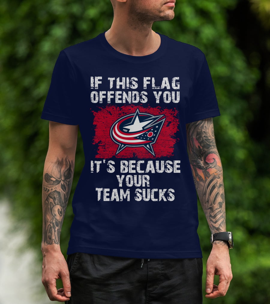 If This Flag Offends You It's Because Your Team Sucks Columbus Blue Jackets T-Shirt