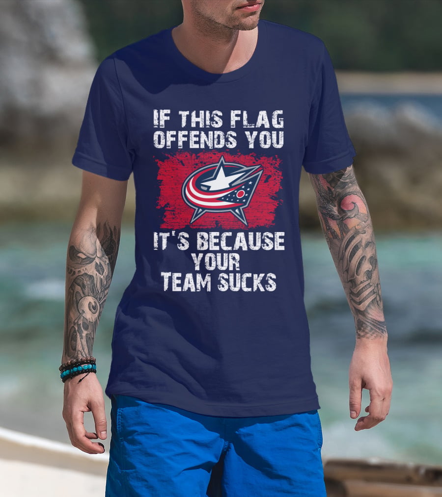 If This Flag Offends You It's Because Your Team Sucks Columbus Blue Jackets T-Shirt