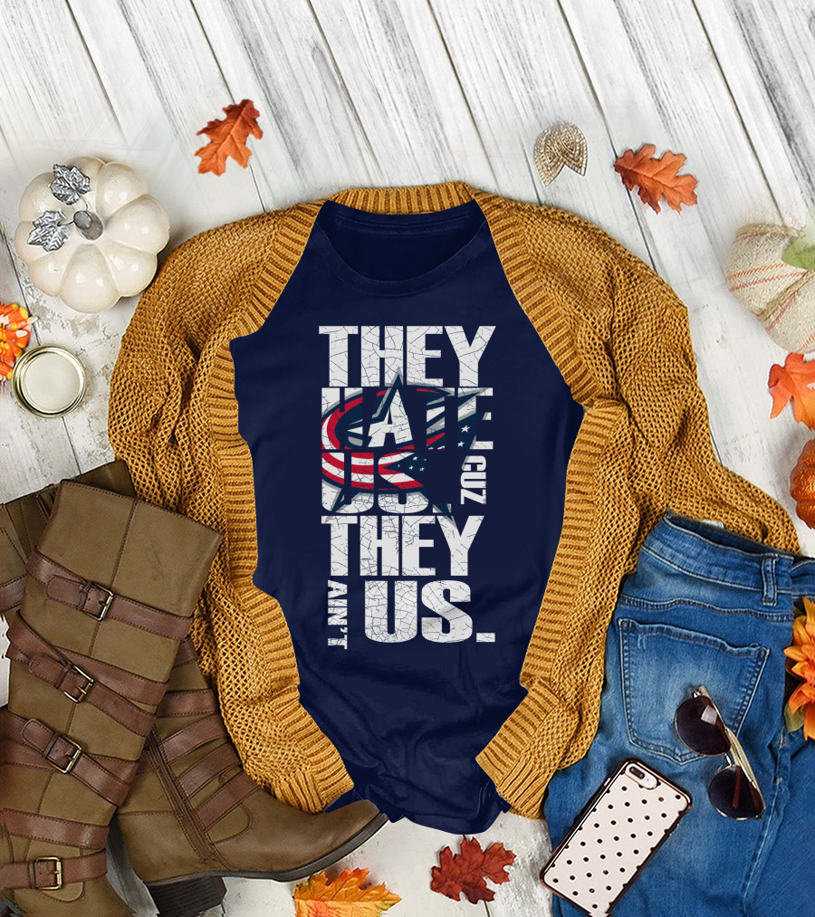 They Hate Us Cuz They Ain't Us Columbus Blue Jackets T-Shirt