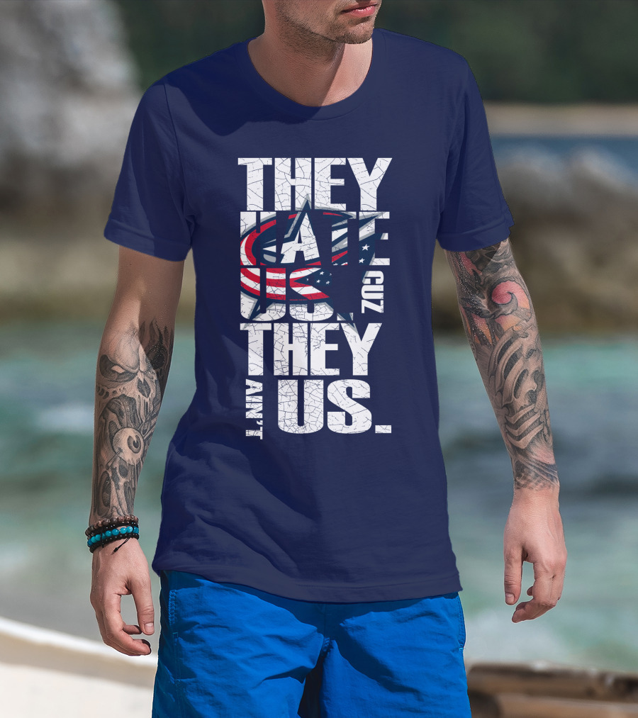 They Hate Us Cuz They Ain't Us Columbus Blue Jackets T-Shirt