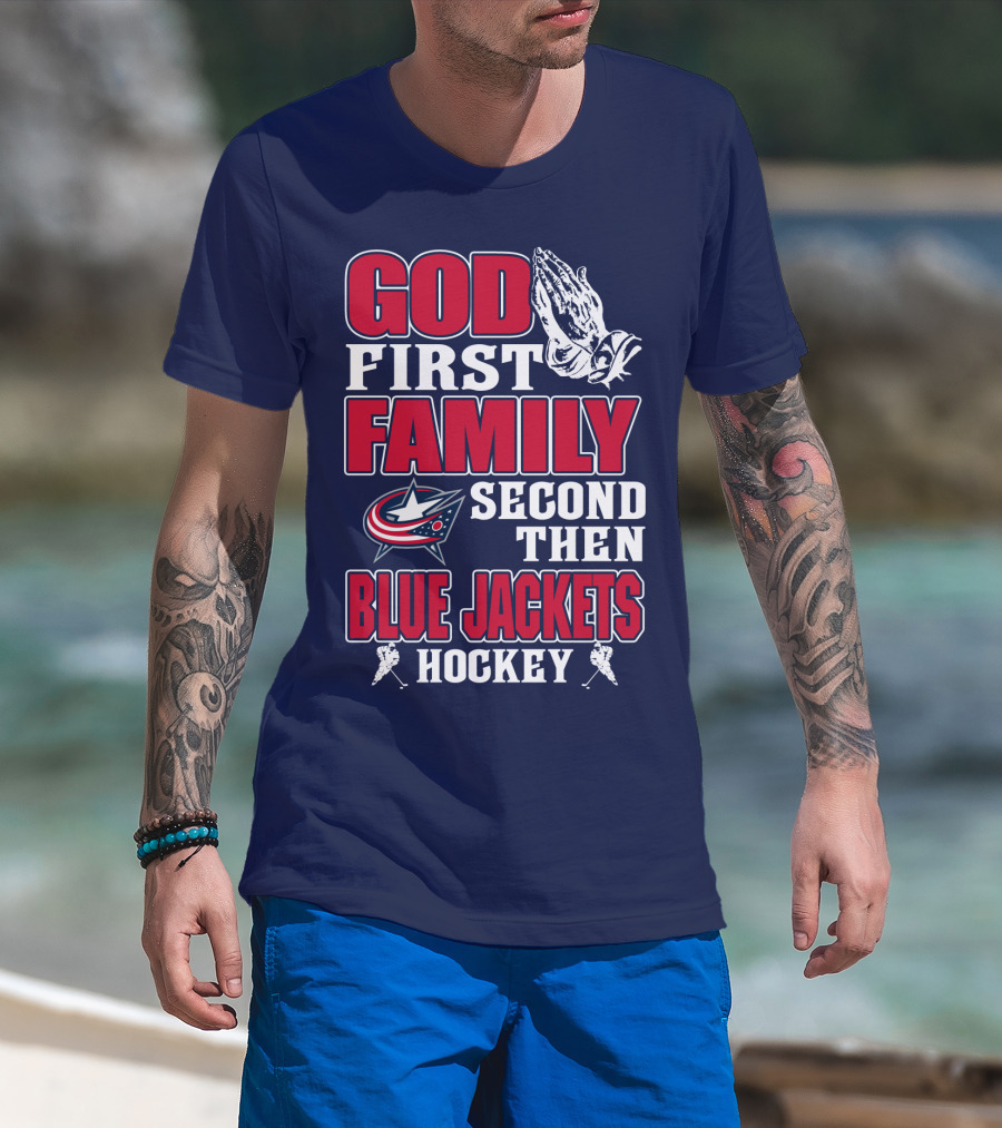God First Family Second Then Blue Jackets Hockey T-Shirt