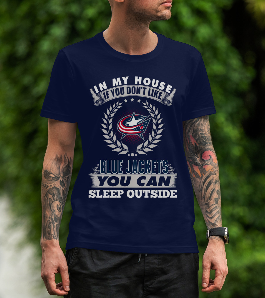 In My House If You Don't Like Blue Jackets You Can Sleep Outside T-Shirt