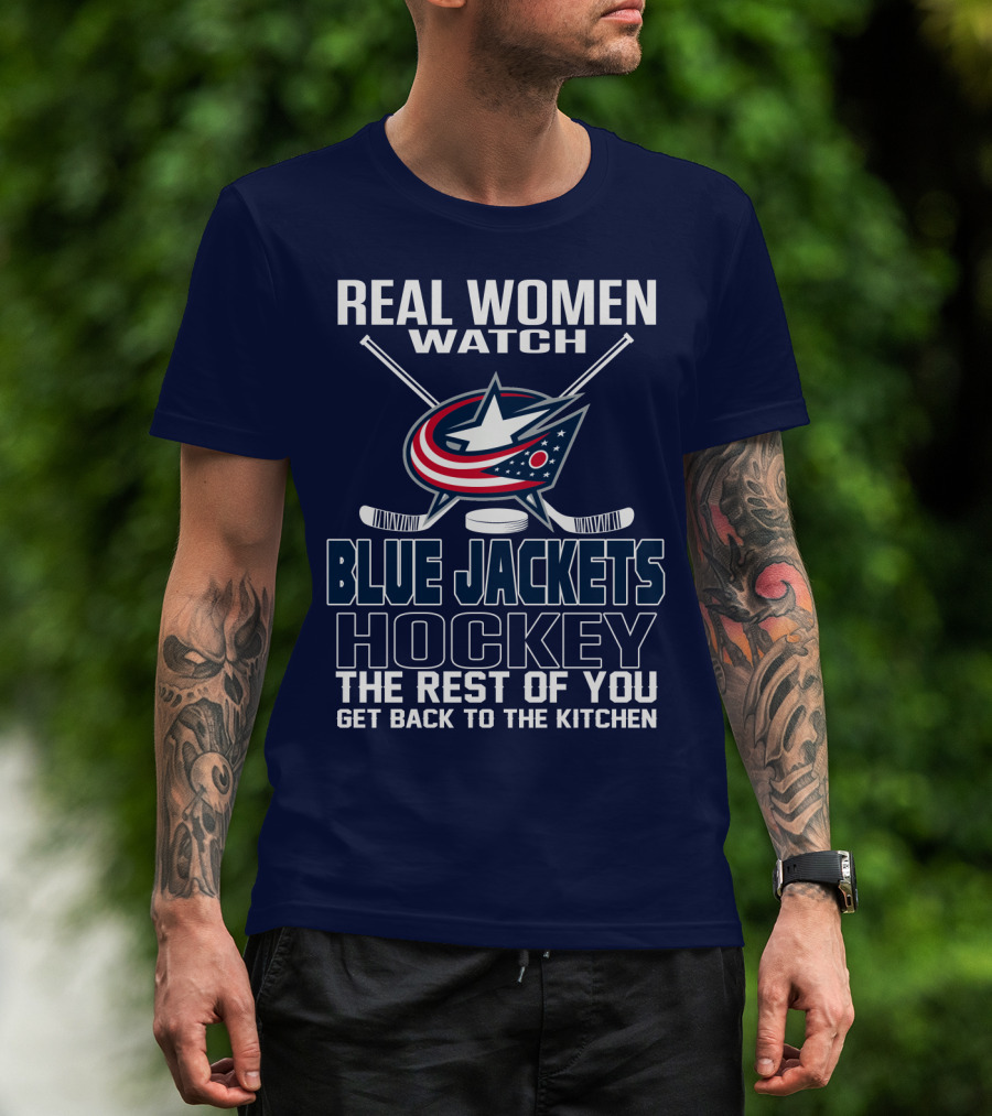 Real Women Watch Blue Jackets Hockey The Rest Of You Get Back To The Kitchen T-Shirt