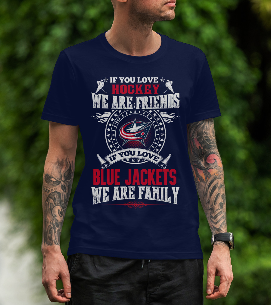 If You Love Hockey We Are Friends If You Love Blue Jackets We Are Family T-Shirt