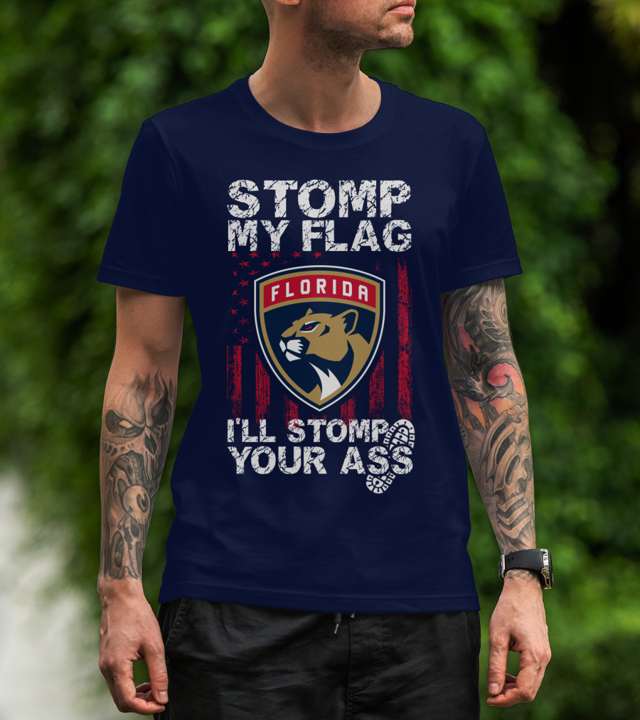Florida Panthers Stomp My Flag I'll Stomp Your Ass T-Shirt