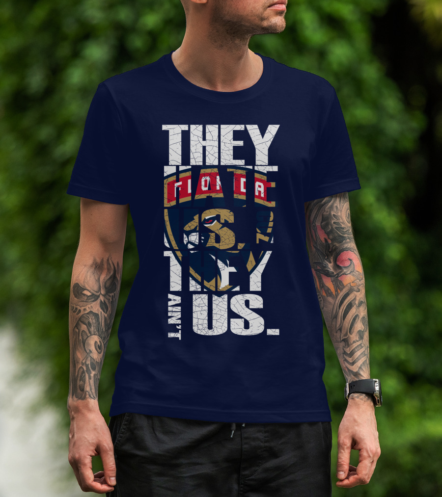 Florida Panthers They Hate Us They Ain't Us T-Shirt