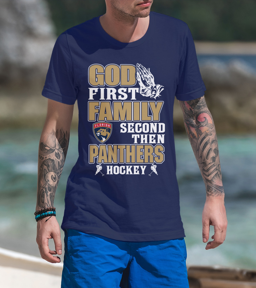 God First Family Second Then Florida Panthers Hockey T-Shirt